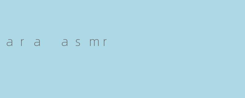 ara asmr